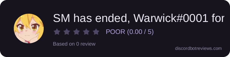 Rating banner for SM has ended, Warwick#0001 for more info!